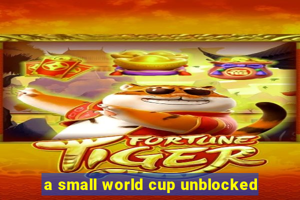 a small world cup unblocked